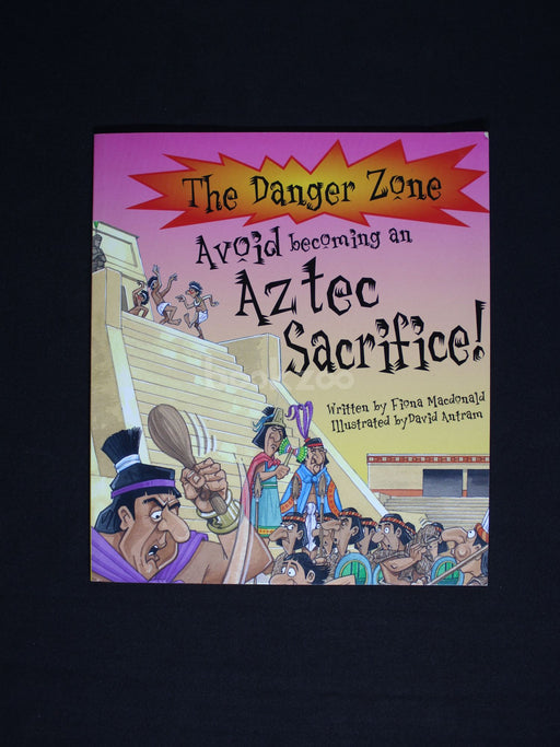 The Danger Zone-Avoid Becoming an Aztec Sacrifice!