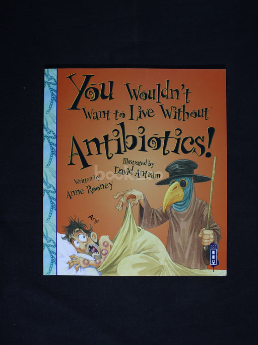 You Wouldn't Want to Live Without Antibiotics!