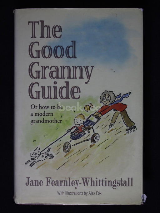 The Good Granny Guide: Or How to Be a Modern Grandmother
