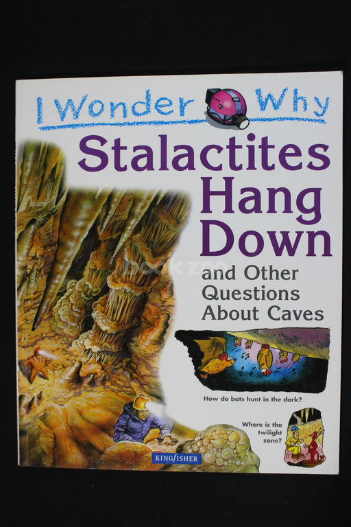 I wonder Why : Stalactites Hang Down: and Other Questions About Caves