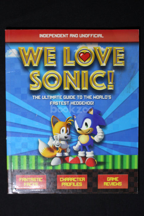We Love Sonic!: The ultimate guide to the world's fastest hedgehog