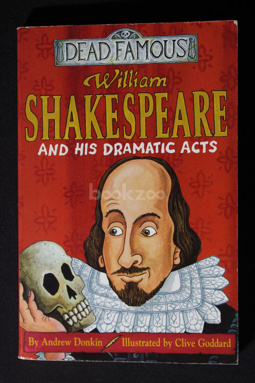 William Shakespeare and His Dramatic Acts(Dead Famous)