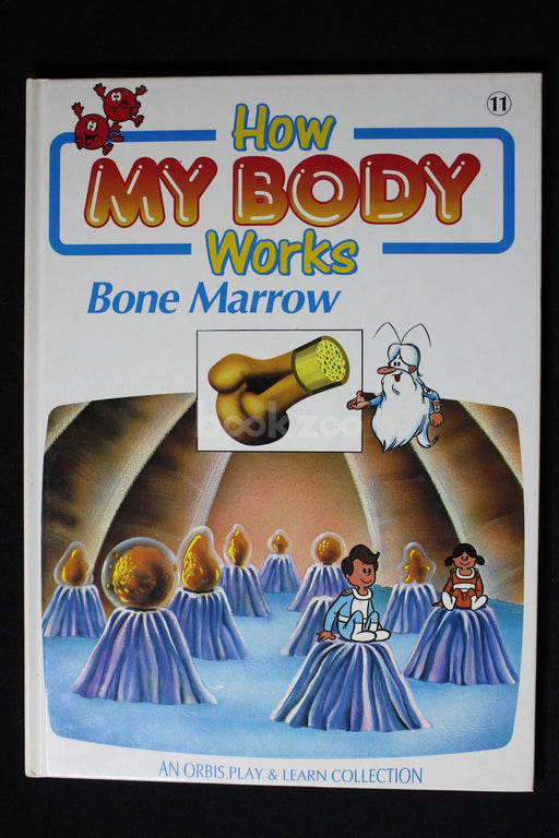 How my body works : Bone marrow 
