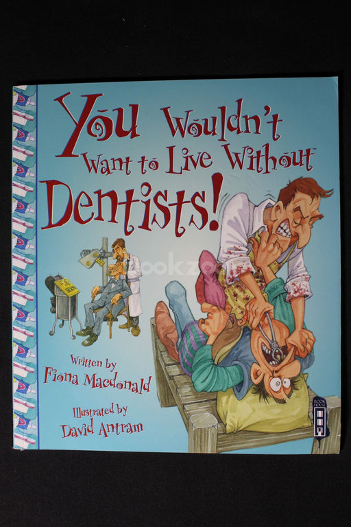 You Wouldn't Want to Live Without Dentists! 