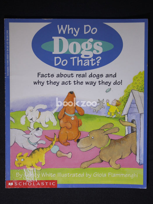 Why Do Dogs Do That: Facts about Real Dogs and Why They Act the Way They Do