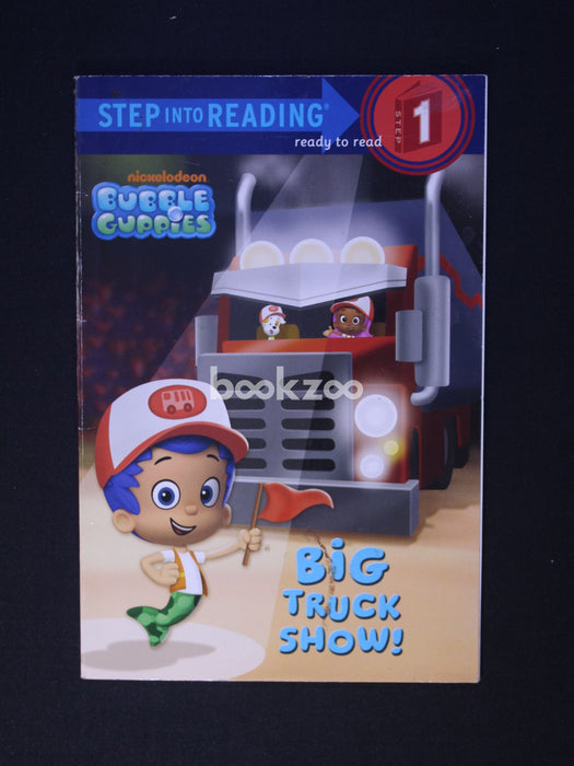 Step into Reading: Big Truck Show! (Bubble Guppies)Level 1