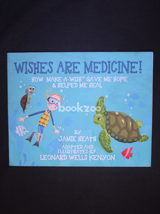 Wishes Are Medicine! How Make-A-Wish Gave Me Hope and Helped Me Heal