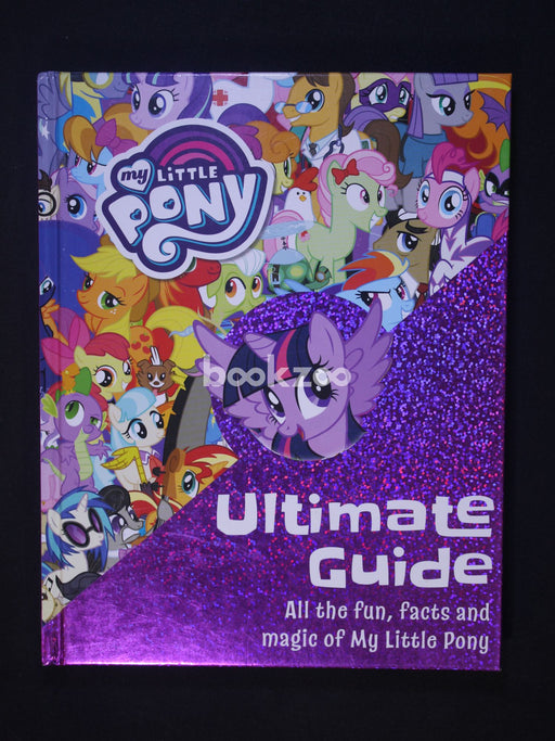 The Ultimate Guide: All the Fun, Facts, and Magic of My Little Pony