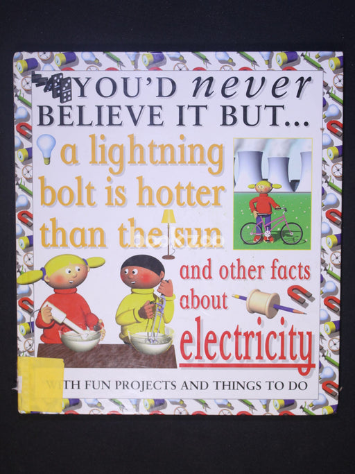 You' D never belive it but.. A lighting bolt is hotter than the sun and other facts about electricity