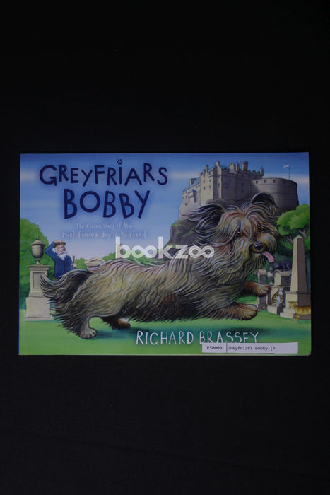Greyfriars Bobby: The Classic Story of the Most Famous Dog in Scotland. Richard Brassey
