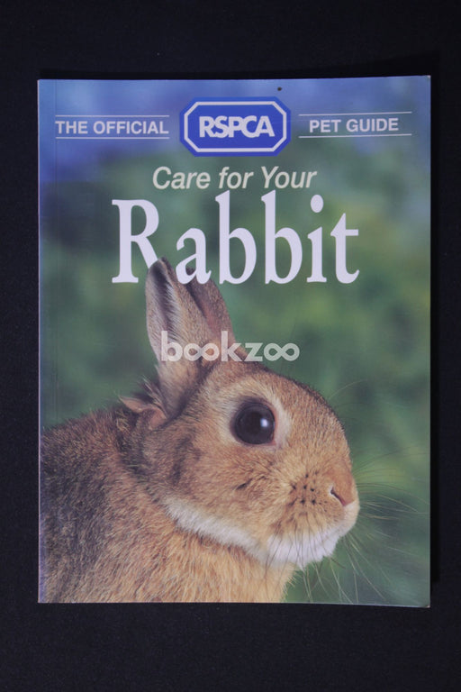 Care for Your Rabbit (The Official RSPCA Pet Guides)