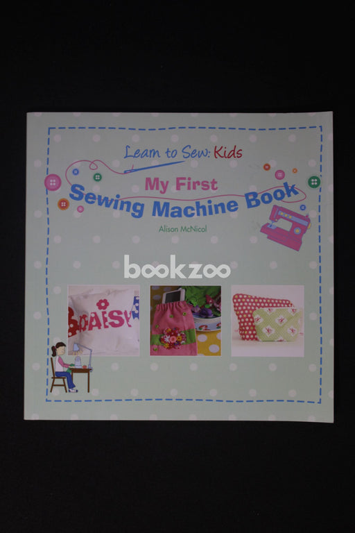 My First Sewing Machine Book: Learn to Sew Kids