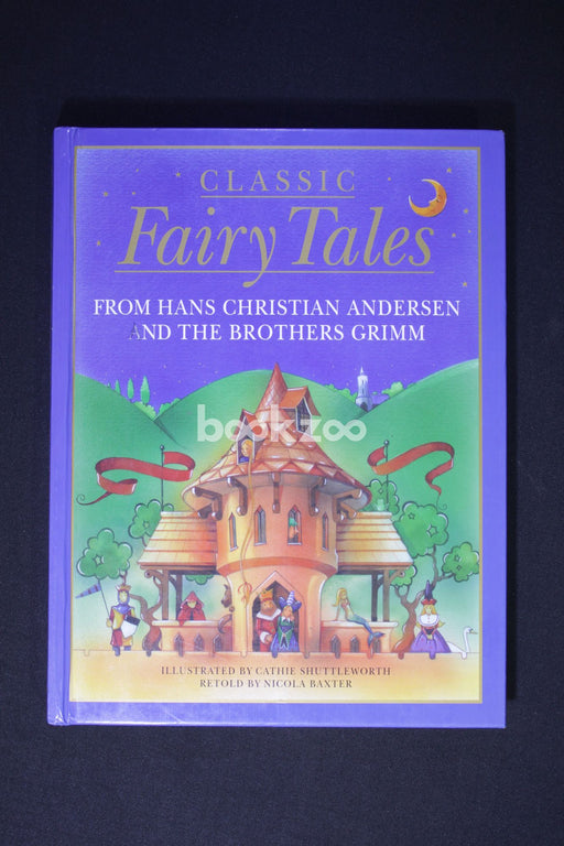 Classic Fairy Tales: From Hans Christian Andersen and the Brothers Grimm