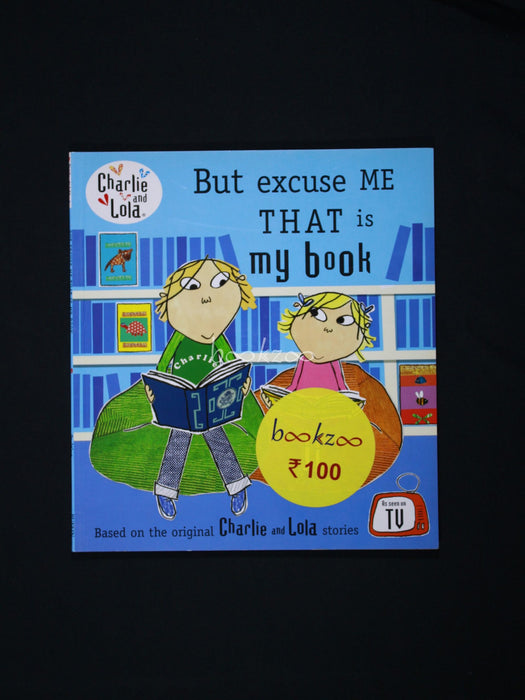 Charlie &amp; Lola: But Excuse Me, That is my Book