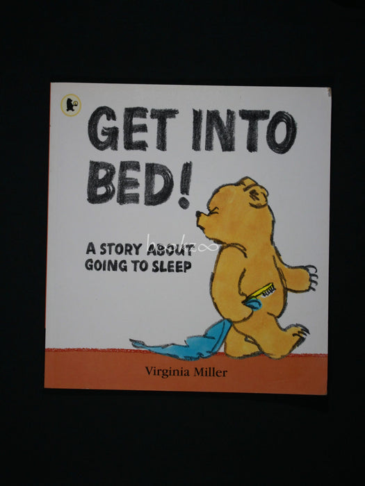 Get Into Bed! A Story About Going To Sleep