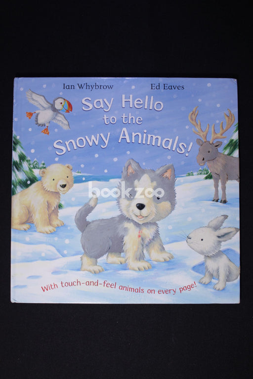 Say Hello to The Snowy Animals!: Touch & Feel Animals on Every Page