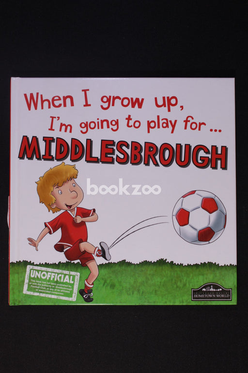 When I Grow Up I'm Going to Play for Middlesbrough