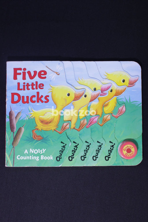 Five Little Ducks: A Noisy Counting Book.