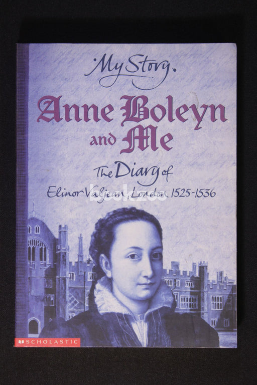 Anne Boleyn and Me: The Diary of Elinor Valjean, London, 1525-1536