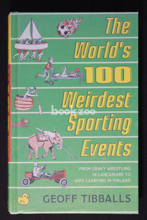 The World's 100 Weirdest Sporting Events: From Gravy Wrestling in Lancashire to Wife Carrying in Finland