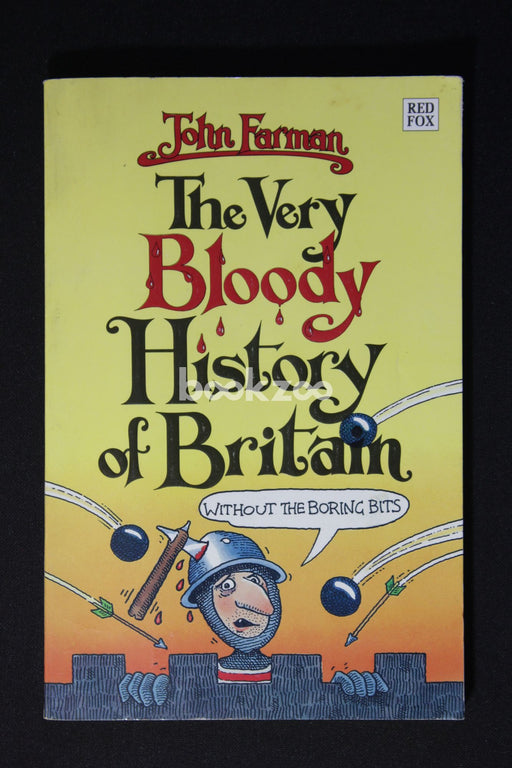 The Very Bloody History of Britain (Without the Boring Bits!)