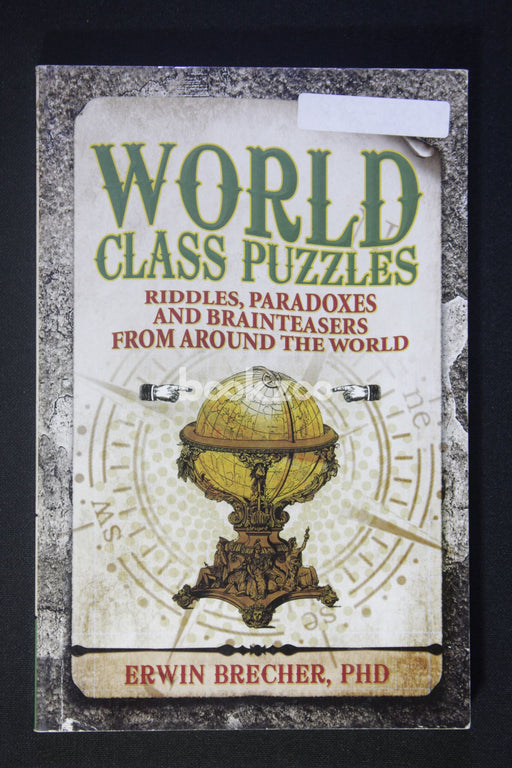 World Class Puzzles: Riddles, Paradoxes and Tests from Around the World