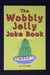 The Wobbly Jelly joke book