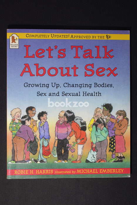 Let's Talk about Sex: Growing Up, Changing Bodies, Growing Up, Sex and Sexual Health