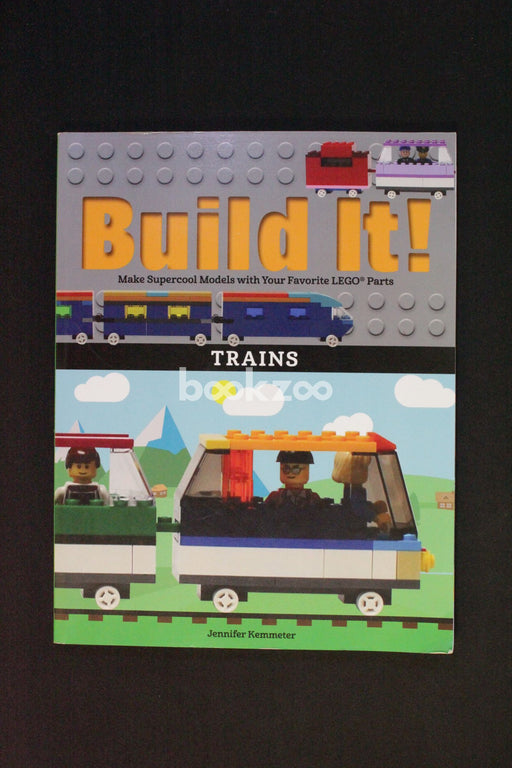 Build It! Trains: Make Supercool Models with Your Favorite Lego(r) Parts