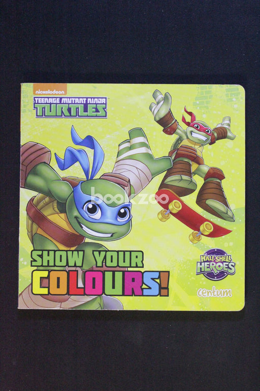 Show Your Colours! : Teenage Mutant Ninja Turtles, Half Shell Heroes