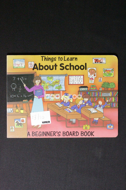 Things to learn About school: Beginner's Board Book