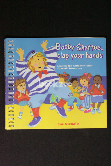 Songbooks ? Bobby Shaftoe Clap Your Hands: Musical fun with new songs from old favorites