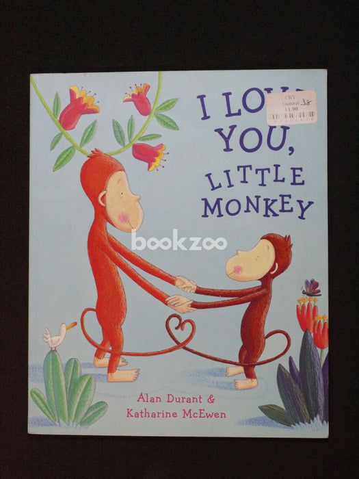 I Love You, Little Monkey. Alan Durant &amp; Katharine McEwen