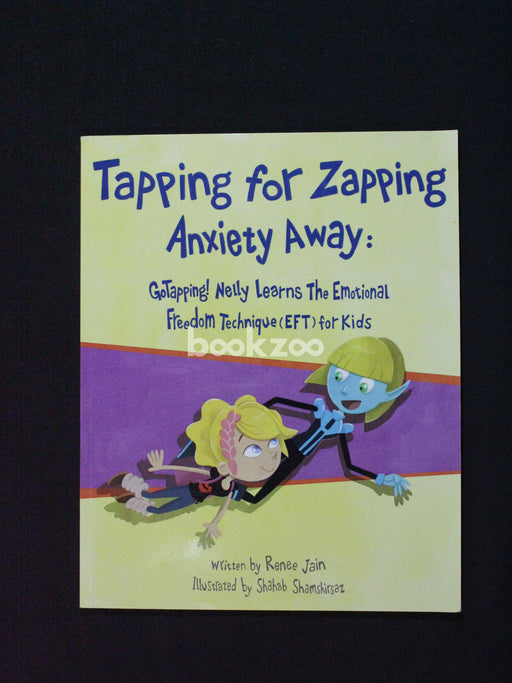 Tapping for Zapping Anxiety Away: GoTapping! Nelly Learns the Emotional Freedom Technique (EFT) for Kids