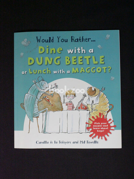 Would You Rather Dine with a Dung Beetle Or Lunch with a Maggot? Pick Your Answer and Learn about Bugs!