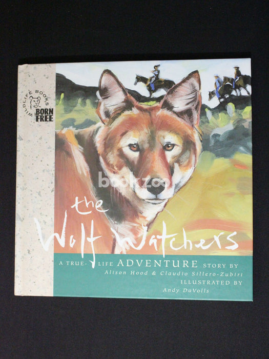 The Wolf Watchers: The Story Of A Wolf Pack (Born Free Wildlife Books)