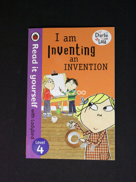 I am Inventing an Invention (Charlie and Lola: Read it yourself with Ladybird: Level 4)
