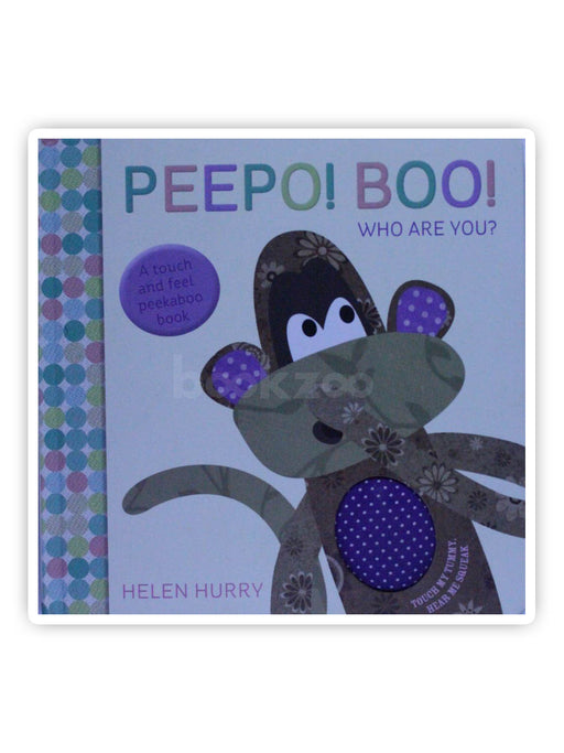 Peepo! Boo! Who Are You?. Illustrated by Helen Hurry