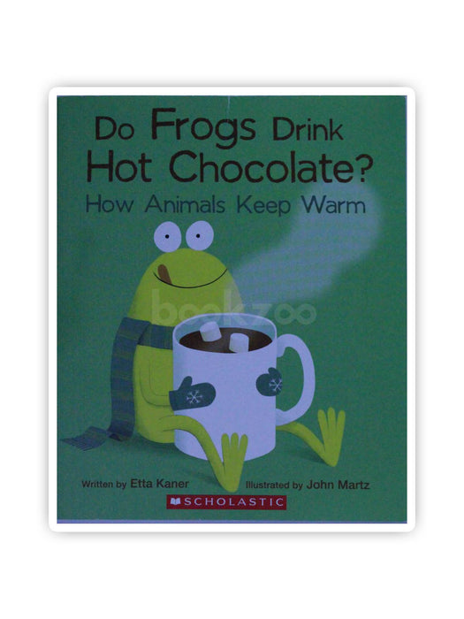 Do Frogs Drink Hot Chocolate? How Animals Keep Warm