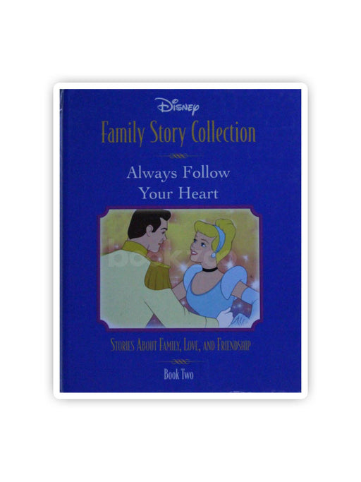 Always Follow Your Heart: Stories About Family, Love, And Friendship (Disney Family Story Collection, 2)