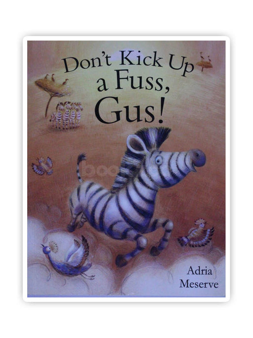 Don't Kick Up a Fuss, Gus!. Adria Meserve