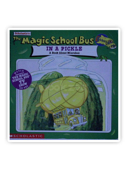 The Magic School Bus In A Pickle: A Book About Microbes