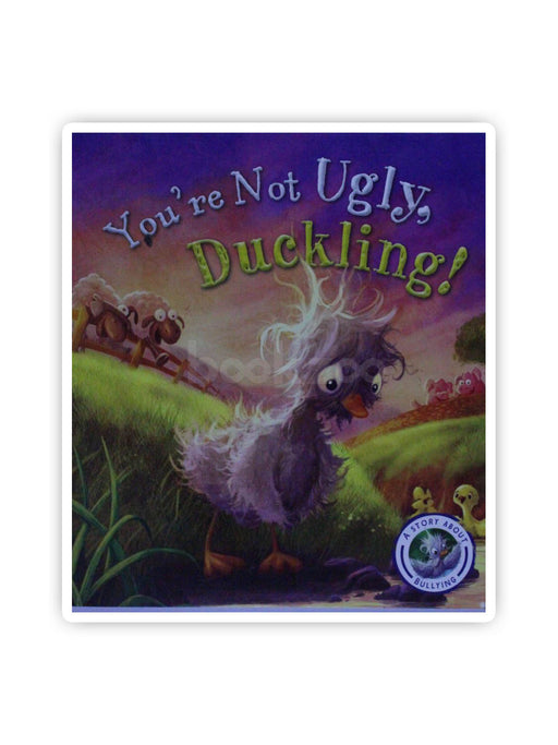 You're Not Ugly, Duckling! A Story about Bullying