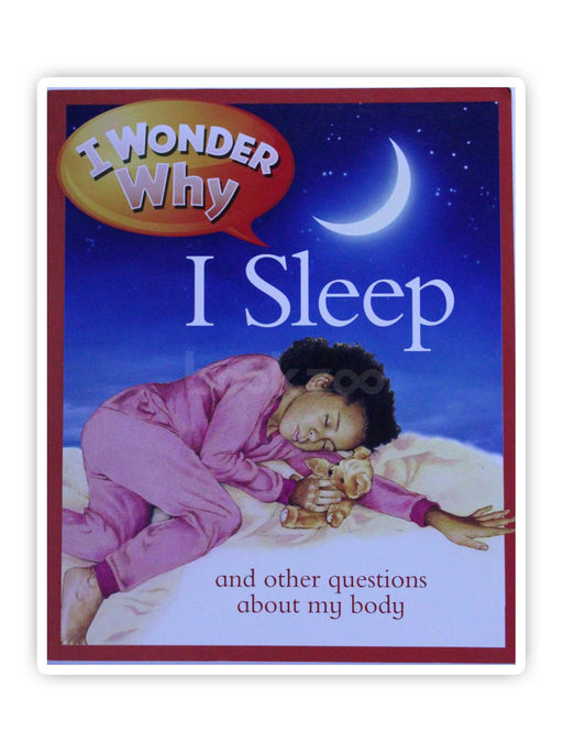 I Wonder why I Sleep and Other Questions about My Body