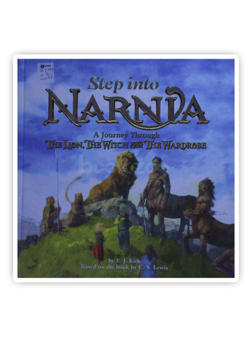 Step into Narnia: A Journey Through The Lion, the Witch and the Wardrobe (Chronicles of Narnia Film)