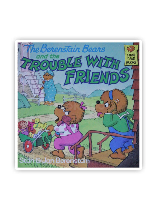 The Berenstain Bears and the Trouble with Friends