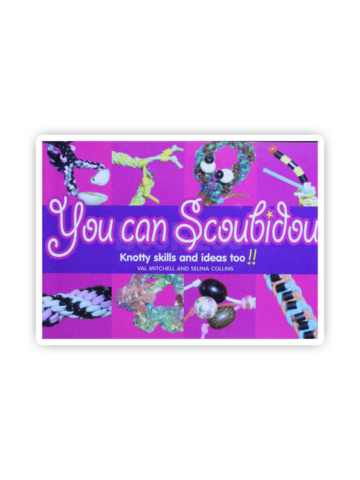You Can Scoubidou: Knotty Skills and Ideas Too!!
