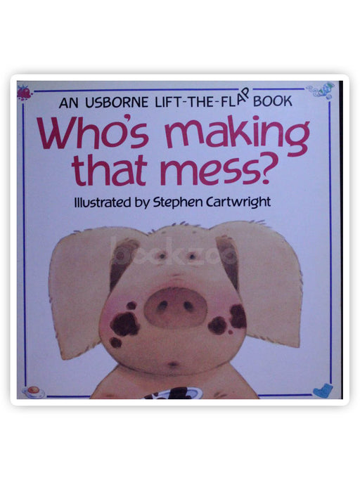 Who's Making That Mess? (Usborne Lift The Flap Book)