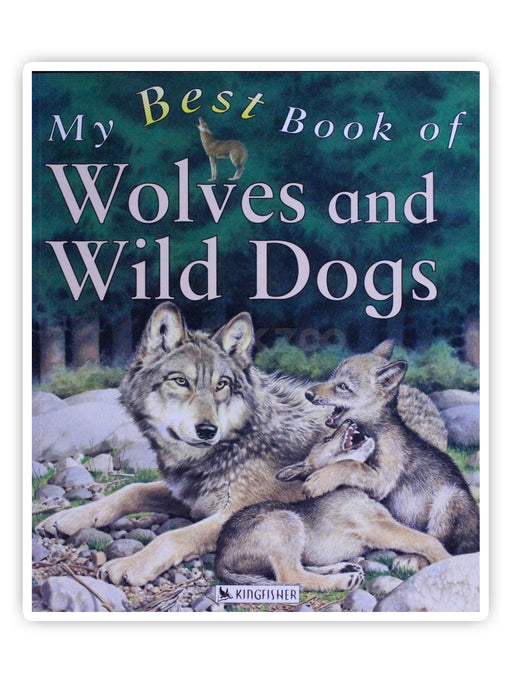 My Best Book Of Wolves And Wild Dogs (My Best Book Of ...)