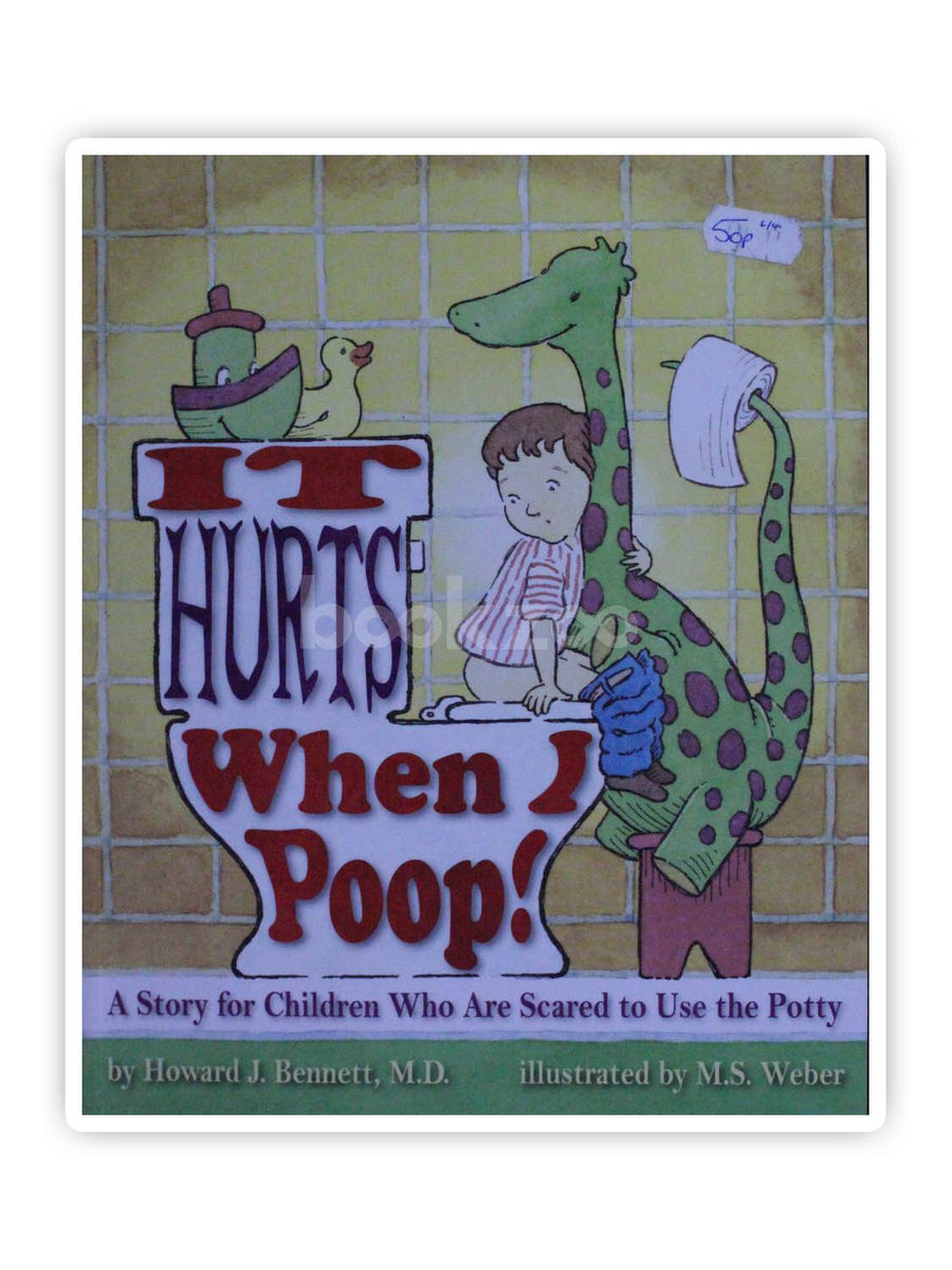 It Hurts When I Poop!: A Story for Children Who Are Scared to Use